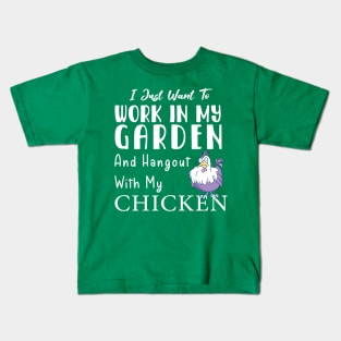 Work in my garden and hangout with my chicken Kids T-Shirt